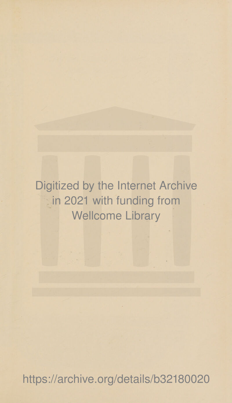 Digitized by the Internet Archive In 2021 with funding from Wellcome Library https://archive.org/details/b32180020