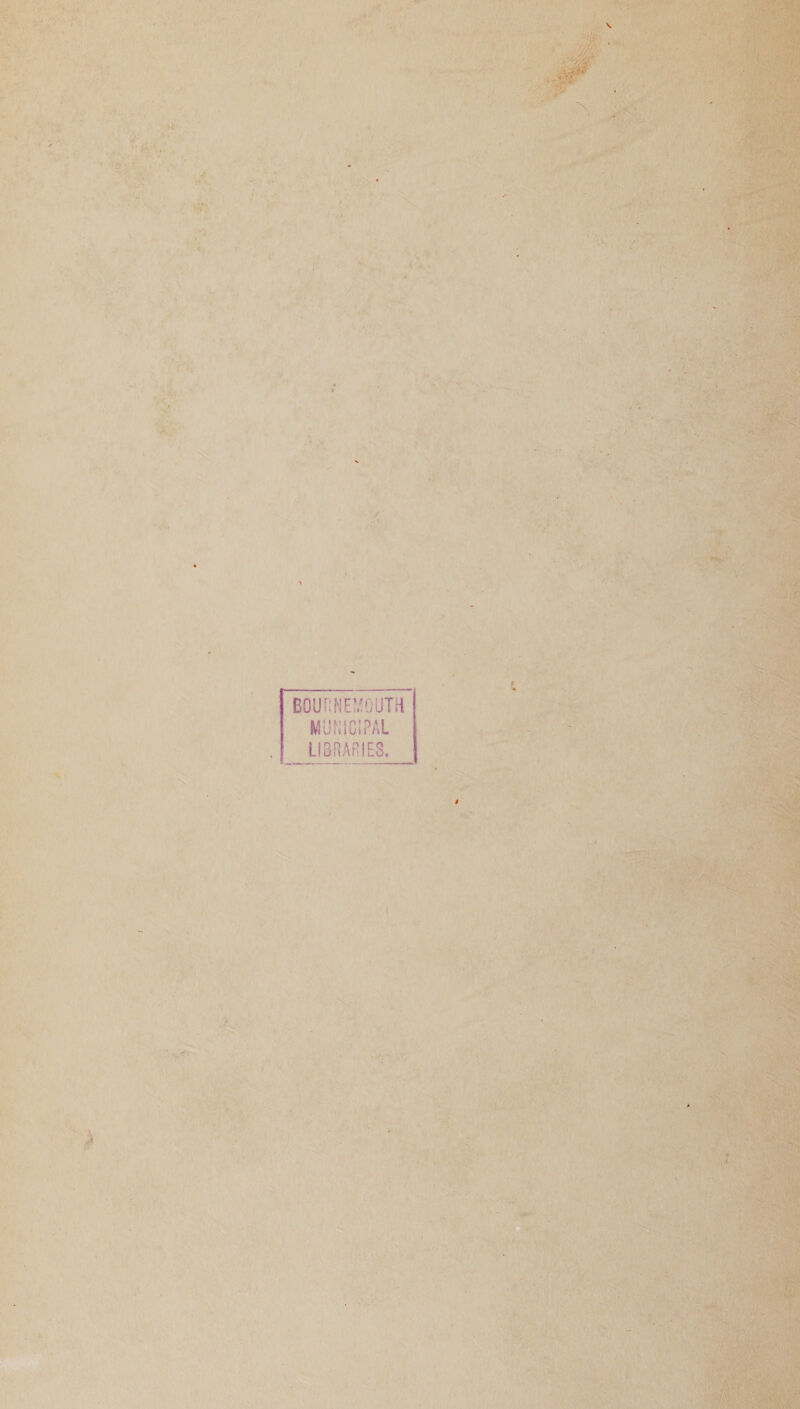 Oy ; De o< aS BOURNEMOUTH 1 MUNICIPAL | ie wae! |__ LIBRARIES, ~ 5 ‘y : phar” ‘ yy ' ’ t ‘ a5 r a) aril y 1 + ‘ a \ ri aL Ne fan