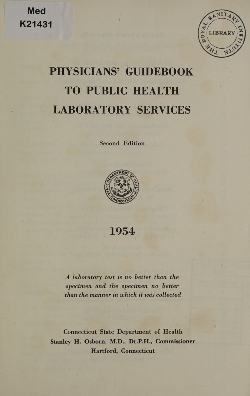 Med K21431 Second Edition  A laboratory test is no better than the specimen and the specimen no better than the manner in which it was collected Connecticut State Department of Health Stanley H. Osborn, M.D., Dr.P.H., Commissioner Hartford, Connecticut 