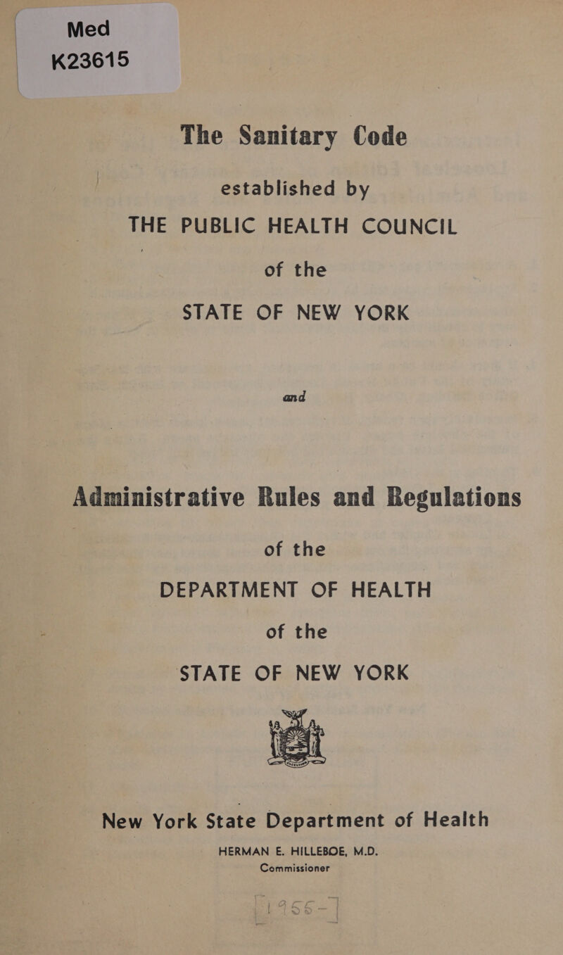 | Med The Sanitary Code established by THE PUBLIC HEALTH COUNCIL of the STATE OF NEW YORK and Administrative Rules and Begulations of the DEPARTMENT OF HEALTH of the STATE OF NEW YORK  New York State Department of Health HERMAN E. HILLEBOE, M.D. Commissioner oo — Wai aes te | OE ae : j ae