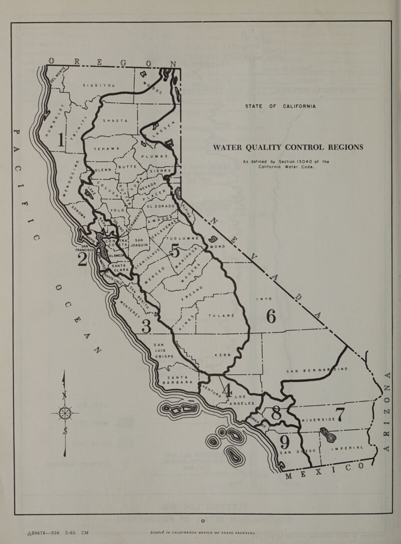 WATER QUALITY CONTROL REGIONS As defined by Section 13040 of the California Water Code. Los ANGELES 4 — ——_—_—_—__ ee VR es - SS ae 9) |e ——_—_ xl Gee M  ie) A39676—956 2-65 2M printed in CALIFORNIA OFFICE OF STATE PRINTING