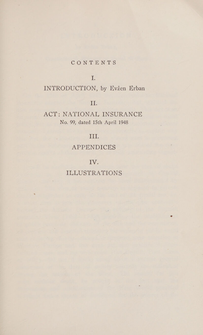 CONTENTS I. INTRODUCTION, by Evzen Erban II. ACT: NATIONAL INSURANCE No. 99, dated 15th April 1948 III. APPENDICES M ILLUSTRATIONS