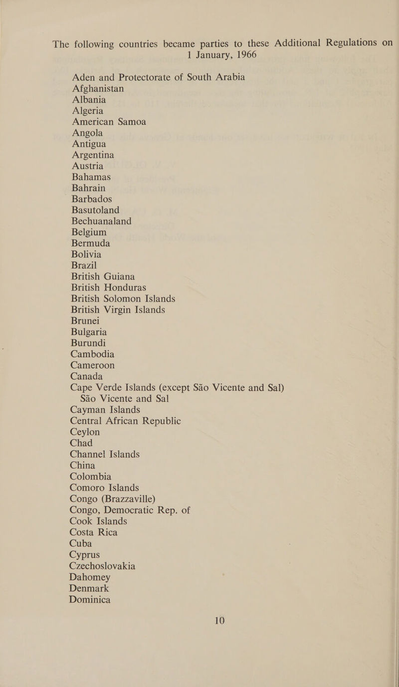 Aden and Protectorate of South Arabia Afghanistan Albania Algeria American Samoa Angola Antigua Argentina Austria Bahamas Bahrain Barbados Basutoland Bechuanaland Belgium Bermuda Bolivia Brazil British Guiana British Honduras British Solomon Islands British Virgin Islands Brunei Bulgaria Burundi Cambodia Cameroon Canada Cape Verde Islands (except SAo Vicente and Sal) Sao Vicente and Sal Cayman Islands Central African Republic Ceylon Chad Channel Islands China Colombia Comoro Islands Congo (Brazzaville) Congo, Democratic Rep. of Cook Islands Costa Rica Cuba Cyprus Czechoslovakia Dahomey Denmark Dominica