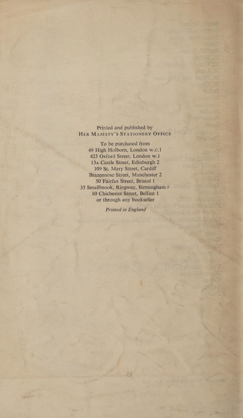             Printed ane patted: be i HER MAJESTY’ s STATIONERY OrFIce To be pur hased from © . 49 High Holborn, London Ww. ey a Oxord Street, London w.      Sage EET agra” oa sai oped il iN ae san all Pa $ 3 Diy dis “&gt;    Tae .  nn t sett Wa ea We cA 3 pa ae a oS 2 . a age ipa ! cs aye ae 