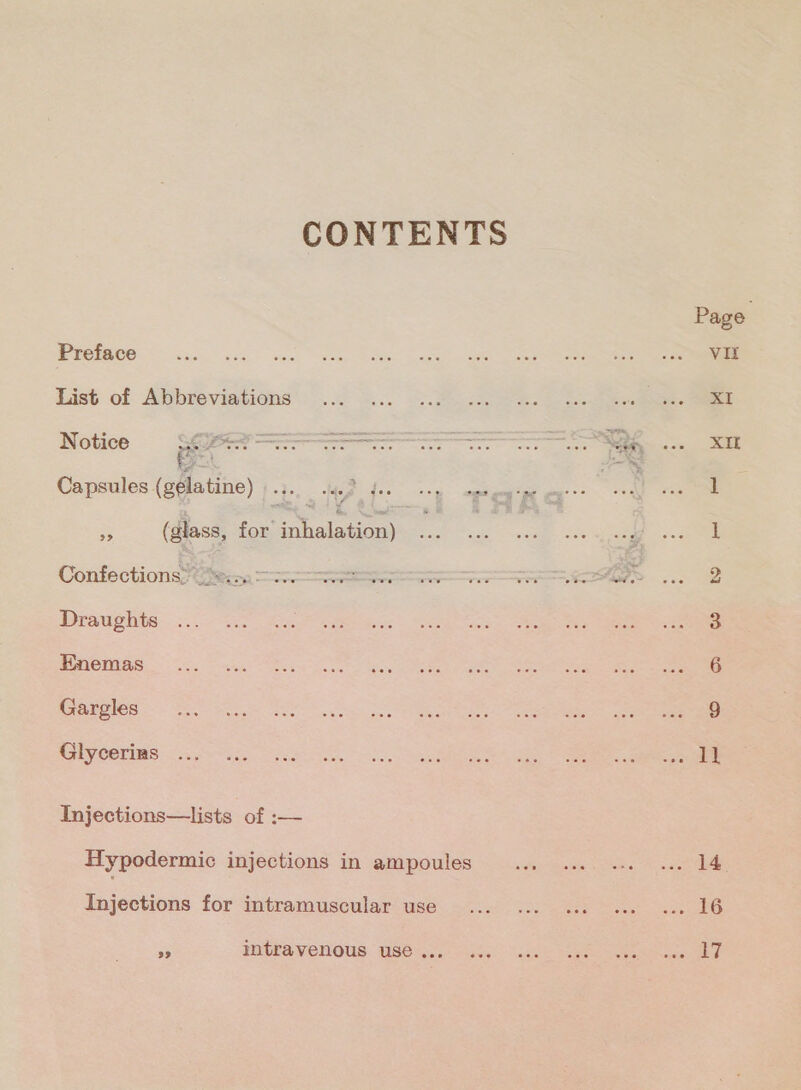 CONTENTS 216196613 © لم‎ sd dew. 98k; BOO الي‎ Re eee ee List: of Abbreviations’. ..0 5... 4. Rh cde. | ee eee ee Notice pe ee ee eae 6 ل‎ Capsules (gelatine) ce aed ds 3 (glass, for 0 tore Coutectiona 25) en عسي حم‎ —- — onecs صم صم ا‎ a ا‎ AS Draughts Enemas Gargles Glycerins el RO دا دن‎ G ss وخ‎ el) فم‎ يم Injections—lists of :— Hypodermic injections in ampoules... ... ... ... 14 Injections for intramuscular use... ... ... .«. «.. 16 35 HPA VENOUS. 105 side. lscke sees See