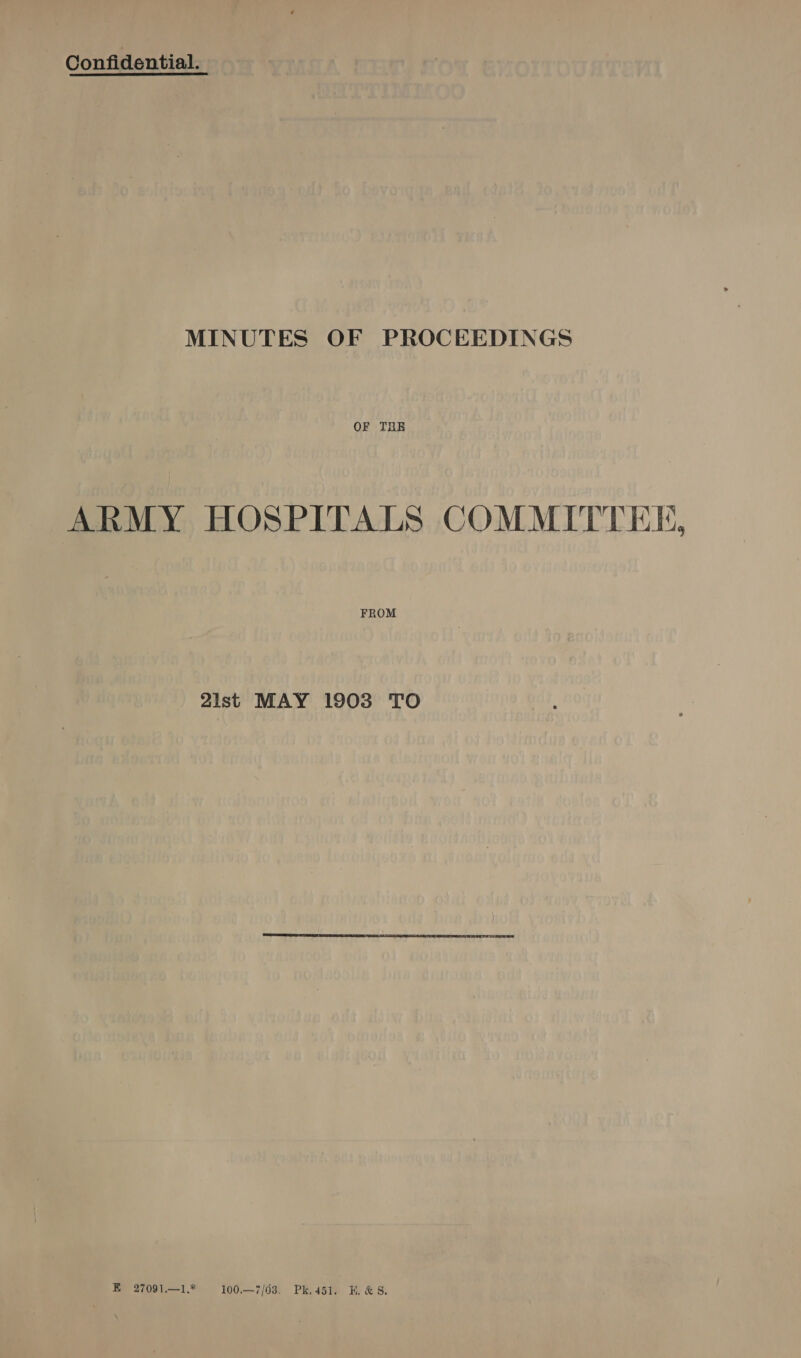 Confidential. MINUTES OF PROCEEDINGS OF THE ARMY HOSPITALS COMMITTEE, FROM 2lst MAY 1903 TO