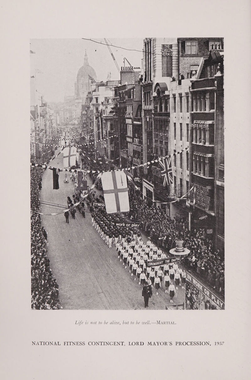 CR SIRLLEEMU AAD AA LAOS 1  Life 1s not to be alive, but to be well. —MARTIAL. NATIONAL FITNESS CONTINGENT, LORD MAYOR’S PROCESSION, 1937