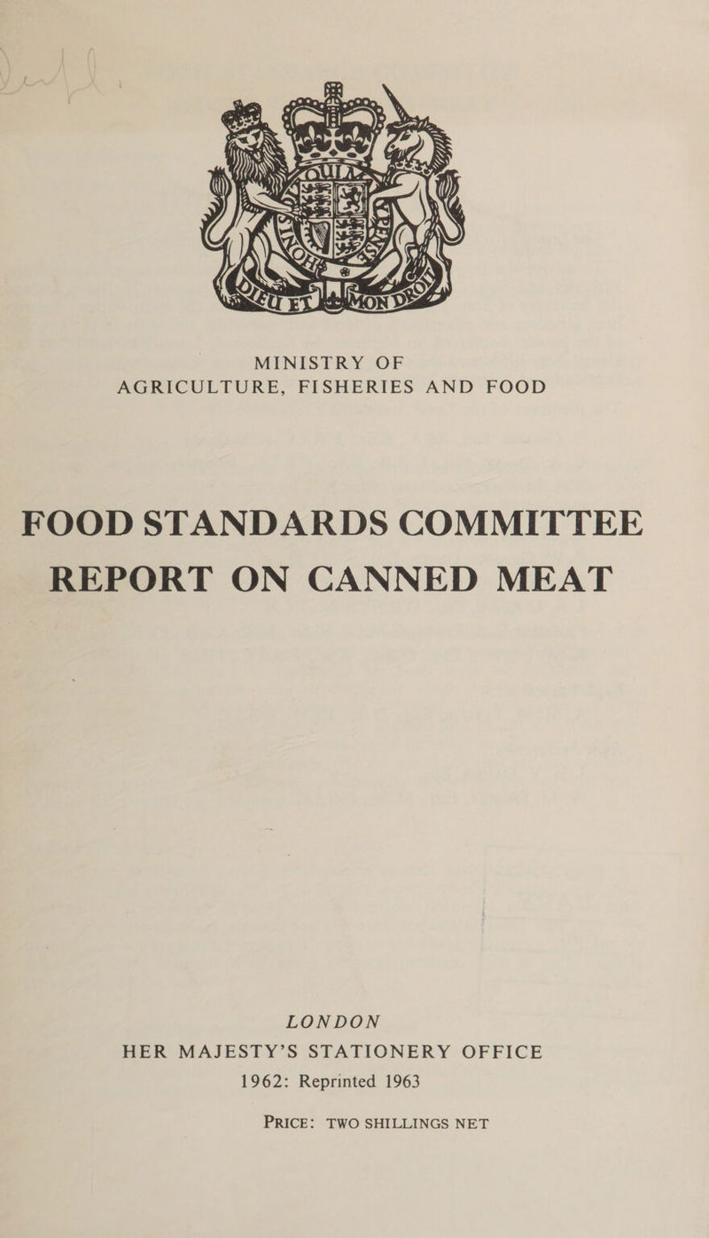  FOOD STANDARDS COMMITTEE REPORT ON CANNED MEAT LONDON HER MAJESTY’S STATIONERY OFFICE 1962: Reprinted 1963 PRICE: TWO SHILLINGS NET