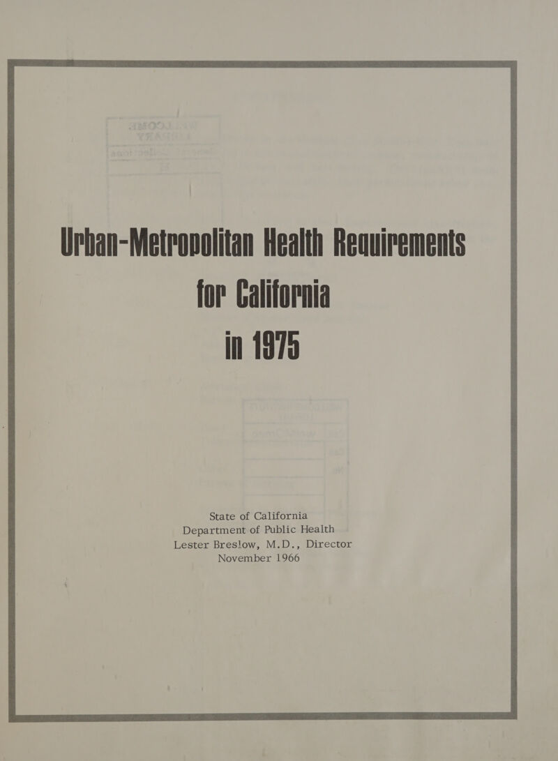 Urhan-Metronolitan Health Requirements for California in 1975 State of California Department of Public Health Lester Breslow, M.D., Director November 1966