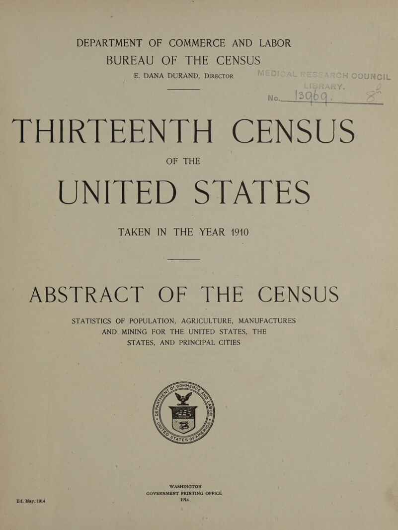 DEPARTMENT OF COMMERCE AND LABOR BUREAU OF THE CENSUS E. DANA DURAND, DIRECTOR  sees ee THIRTEENTH CENSUS OF THE UNITED STATES TAKEN IN THE YEAR 1910 ANN eee ABSTRACT OF THE CENSUS STATISTICS OF POPULATION, AGRICULTURE, MANUFACTURES AND MINING FOR THE UNITED STATES, THE STATES, AND PRINCIPAL CITIES 