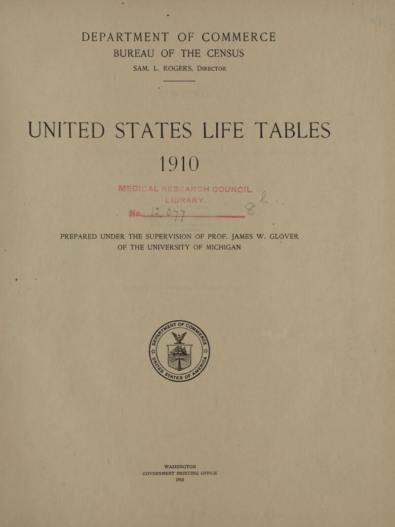 DEPARTMENT OF COMMERCE BUREAU: OF THE CENSUS SAM. L. ROGERS, DIRECTOR UNPTER SUA pes ibe TABLES 1910 AR rs 5 at » th Fe id % hy Crag &amp; SY © ot abe! | 7 &amp;. te |  PREPARED UNDER THE SUPERVISION OF PROF. JAMES W. GLOVER OF THE UNIVERSITY OF MICHIGAN 