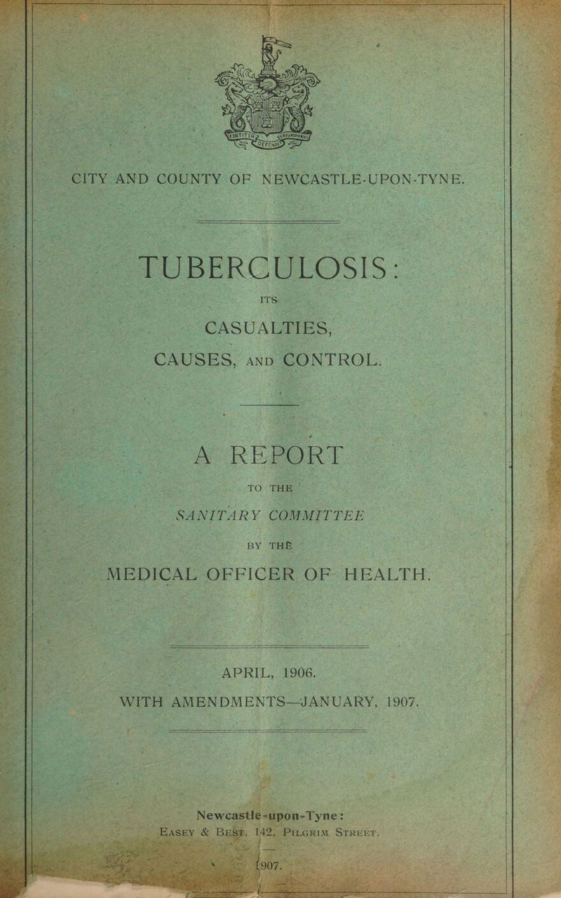 “AND COUNTY OF NEWCASTLE-UPON-TYNE | CASUAIMIES, NTROL. _ SANITARY COMMITTEE — BY (ie - “MEDICAL OFFICER OF HEALTH. APRIL, 1906. _ | WITH AMBNDMENTS—JANUARY, 1907.