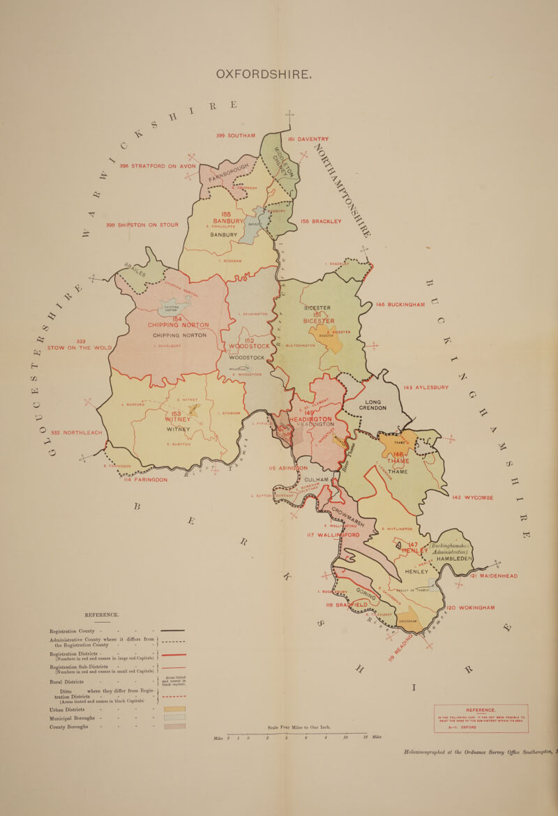 ae cay = op) ea O 2 (@) it R mt S &amp; © oe 396 STRATFORD ON AVON &amp; ia at vy 155 A 398 SHIPSTON ON STOUR 2. Aad Lido Mk = BANBURY     Sam es of “ x S vi : ® . ® wenn ® = em Hig * Py LO af Pe “e No xX» ~ st ¢ “JO hy S a patie ee NORTON &amp; we 154 CHIPPING NORTON CHIPPING NORTON 333 STOW ON THE WOLD i. CHARLBURY fpea tke 3. WITNEY 4. BURFORD ie, : cai? 153 a \a 4 WITNEY&gt;~_ QD TNE 332 NORTHLEACH WI! ne : 2. BAMPTON © : * ; ad * 2. FARINGDON oi ar erst = oot Sat R a 114 FARINGDON REFERENCE. Registration County - Ss 2 = Administrative County where it differs from pe the Registration County = - &lt; ¢ Registration Districts - : ad tee (Numbers in red and names in large red Capitals) Registration Sub-Districts —- “ : (Numbers in red and names in small red Capitals) Areas tinted Rural Districts - - - - | shy ep Ditto where they differ from Regis- tration Districts - - - Sy eC (Areas tinted and names in black Capitals) Urban Districts Municipal Boroughs - - - =. Sees County Boroughs - = F : Miles E         bh S fo tes KLEY Yee 14            LONG          ono SA Ne = 2 J 2 1 0 2 4 6 8 10 12 Miles lee) an 6 BUCKINGHAM O a a 2D ‘143 AYLESBURY    142 WYCOMBE  3. WATLINGTON = es) es) ff (Buckinghamshire Y Administrative)   ®&amp;  REFERENCE. IN THE FOLLOWING CASE IT HAS NOT BEEN POSSIBLE TO PRINT THE NAME OF THE SUB-DISTRICT WITHIN ITS AREA. a—ti  Heliozxincographed at the Ordnance Survey Office Southampton,