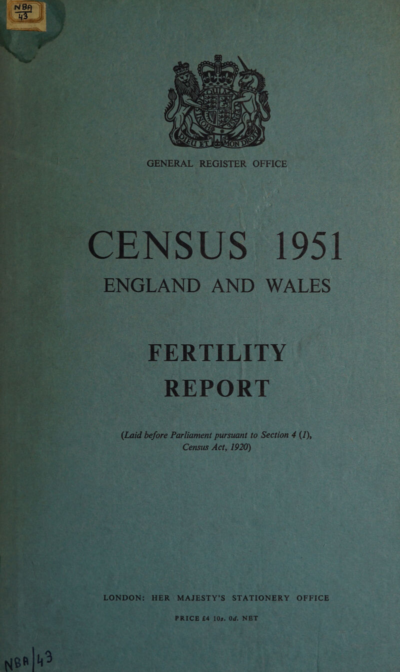     ERTILITY — EPORT =  t BS (Laid before Parliament pursuant to Section 4 (1), a : Census Act, 1920) LONDON: HER MAJESTY’S STATIONERY OFFICE PRICE £4 10s. 0d. NET 2 : =