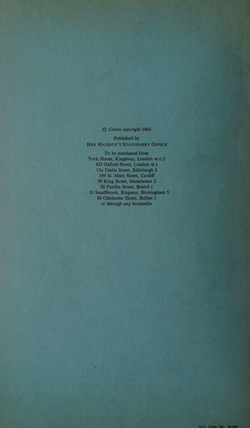            te beh 2 *  To be fehl ean: a ee York House, Kingsway, London wee 423 Oxford Street, London w.l Ht 13a Castle Street, Edinburgh 2 109 St. Mary Street, Cardiff 39 King Street, Manchester 2 50 Fairfax Street, Bristol Ay 80 Chichester Street, Belfast 1 or through ay bookseller