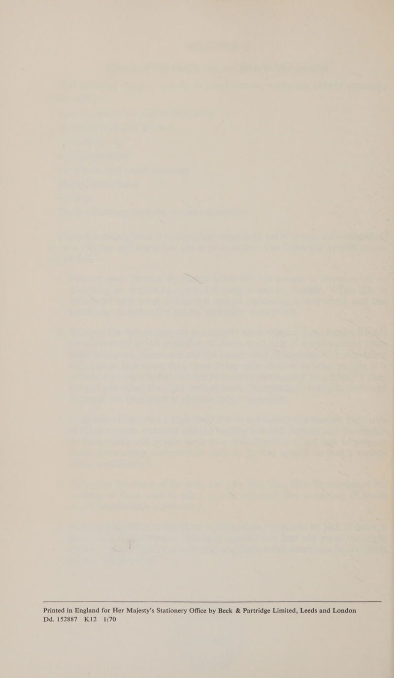Printed in England for Her Majesty’s Stationery Office by Beck &amp; Partridge Limited, Leeds and London Dd. 152887 K12 1/70