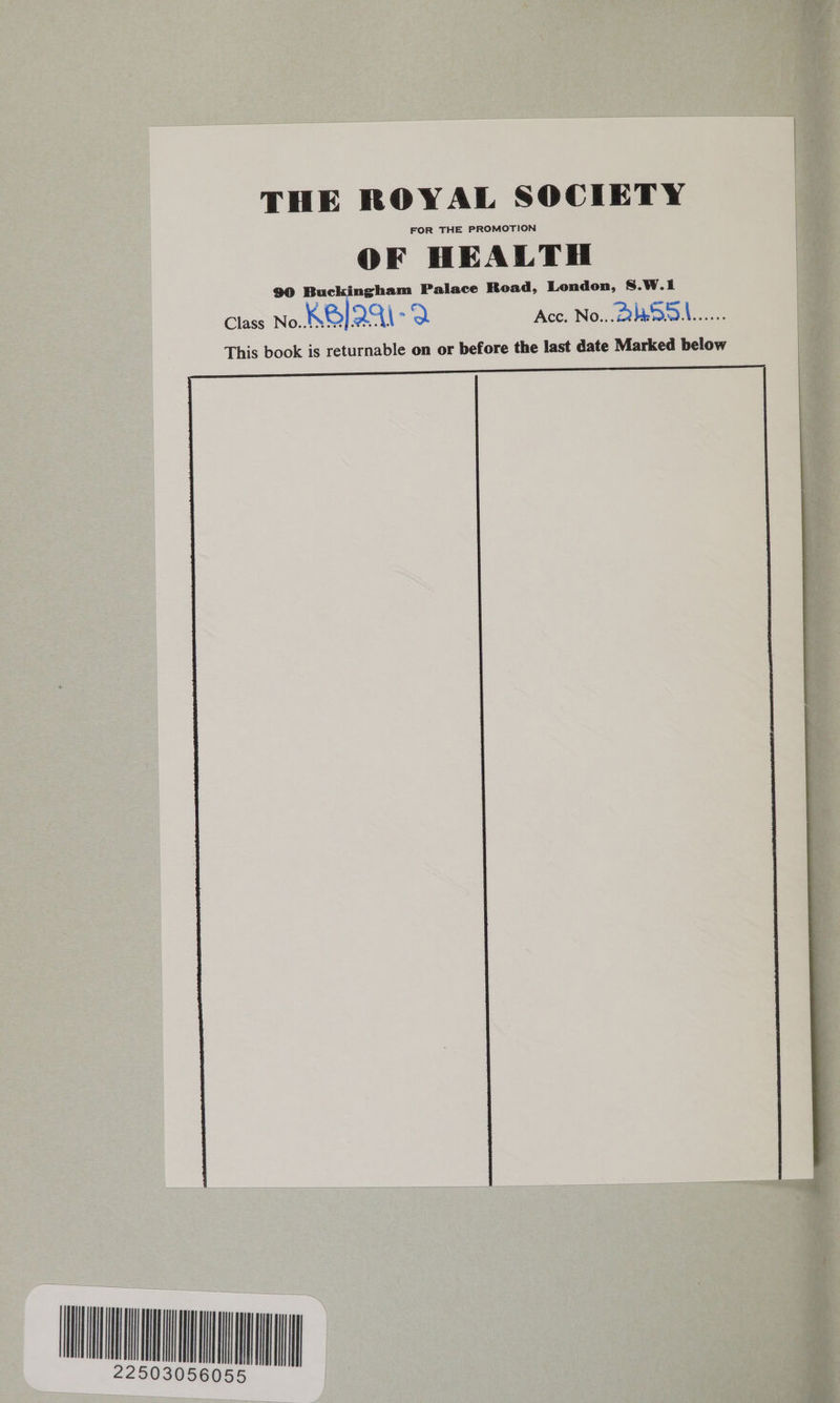  THE ROYAL SOCIETY FOR THE PROMOTION OF HEALTH e | 90 Buckingham Palace Road, London, S.W Class No KQI2A\ ; ‘o Acc. No, OBSSi.... rked below This book is returnable on or before the last date Ma    UNNEMEO 