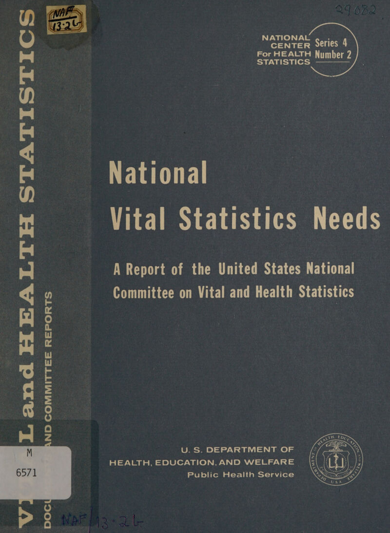  . NATIONAL CENTER Series 4 For HEALTH Number 2 STATISIICS Fs National The ls Statistics Needs | ion of the United States National Committee on Vital and Health Statistics ND COMMITTEE REPORTS U. S. DEPARTMENT OF : oe HEALTH, EDUCATION, AND WELFARE . = i Public Health Service  
