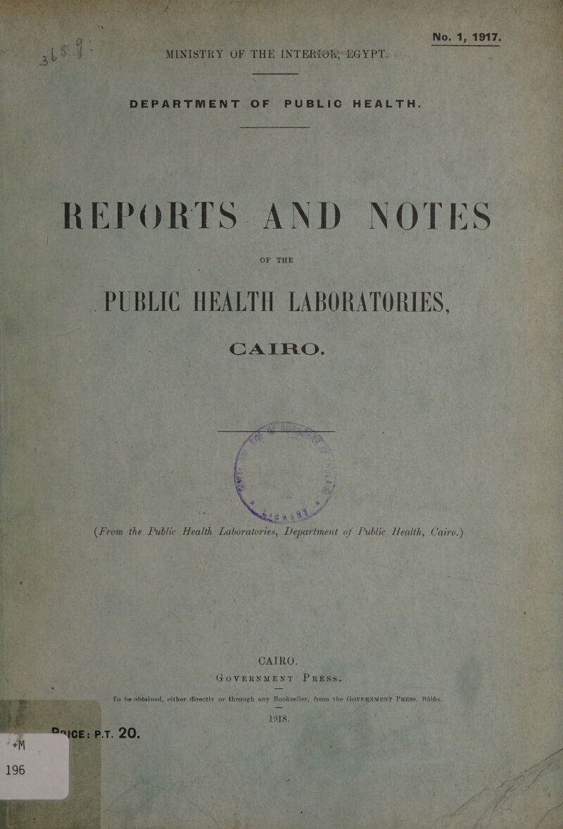    DEPARTMENT OF PUBLIC HEALTH.          aoe i (From the Public Health Laboratories, ; oa . Eas  We tee ee CAIRO us ag pike ee Government Pruss. | ate UN eee   ‘ lo be obtained, either directly or through any Bookseller, from the GovERNMENT Press, Riléa. AS) att ‘ ‘ ¢ a pew 7 wt 7 _ = vi a POLS   