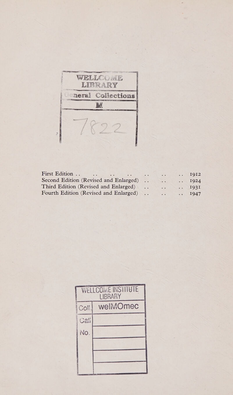  First Edition .. ve es Se Second Edition (Revised and Enlarged) Third Edition (Revised and Enlarged) Fourth Edition (Revised and Enlarged)   T WELLCOME INSTITUTE | LIBRARY [weiwomes 2  I9I2 1924 1931 1947