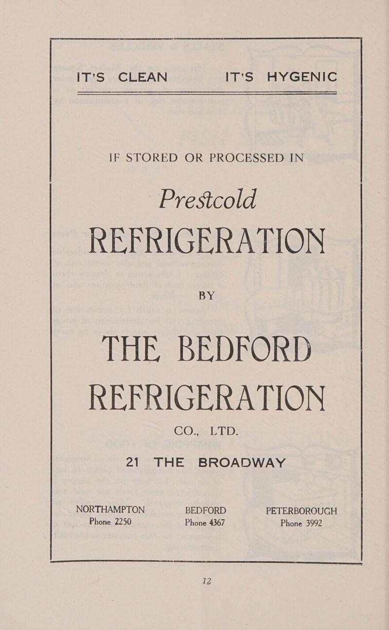 IT’S CLEAN IT’S HYGENIC ~Prestcold REFRIGERATION BY THE BEDFORD REFRIGERATION COLT.  21 THE BROADWAY _ NORTHAMPTON BEDFORD PETERBOROUGH Phone 2250 Phone 4367 Phone 3992