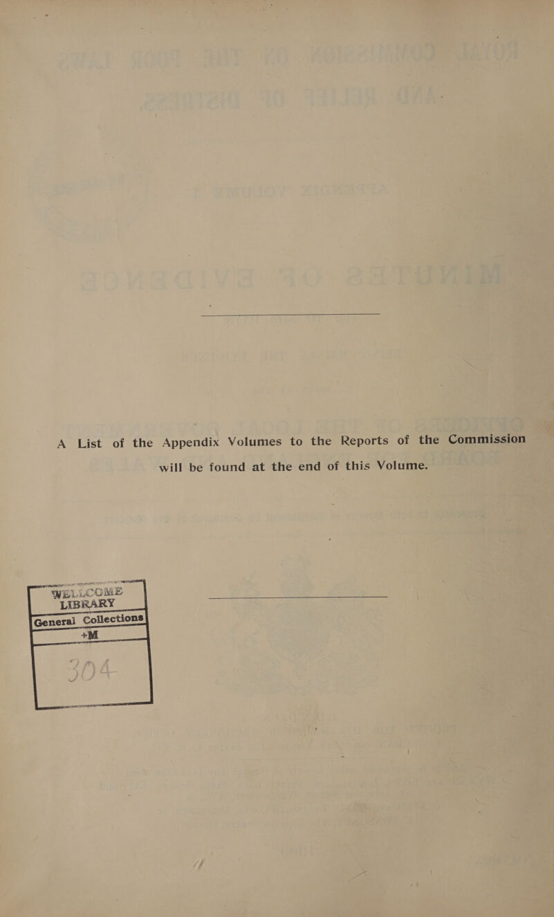  A List of the Appendix Volumes to the Reports of the Commission will be found at the end of this Volume.  