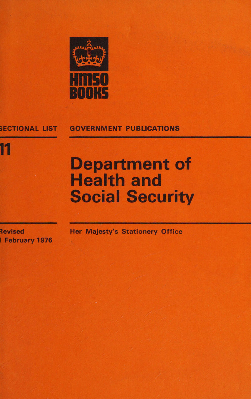 SECTIONAL LIST iT Revised | February 1976  GOVERNMENT PUBLICATIONS Department of Health and. Social Security Her Majesty's Stationery Office