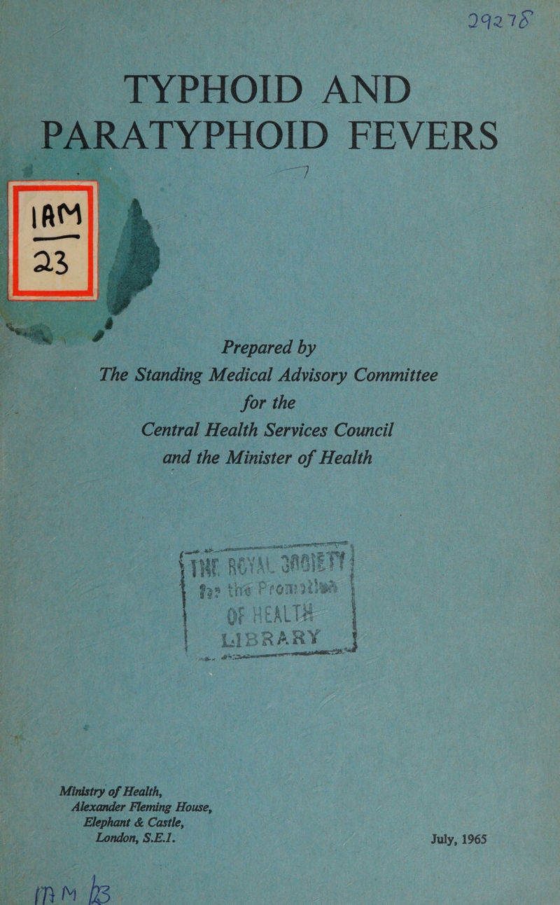 992758 TYPHOID AND ,ATYPHOID FEVERS  |  Piiired by | ‘The Standing M fedical ame Committee | oe for the : eel Health Services Council oe - and ad Minister of Health  _ Ministry of Health, | ‘Alexander Fleming House, - Elephant &amp; Castle, oe 3 i Peas July, 1965 oo.