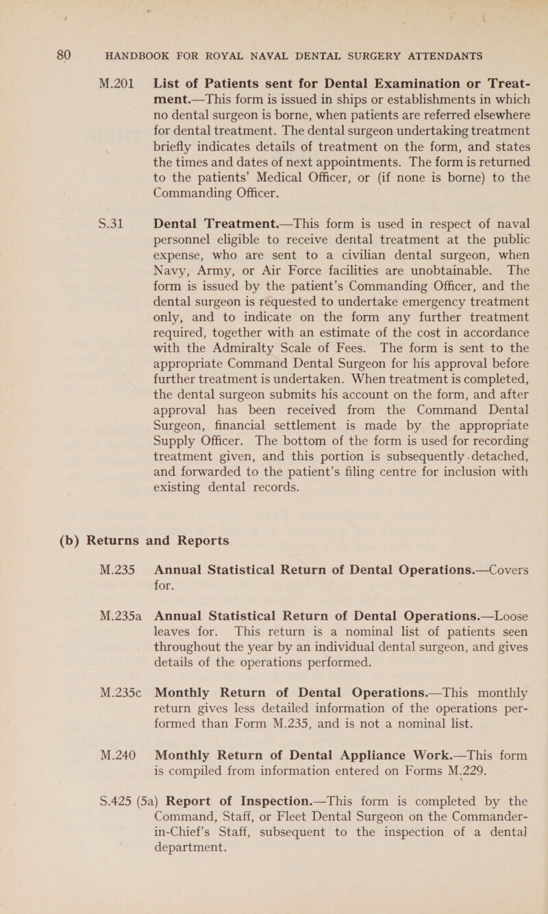 Commanding Officer. Navy, Army, or Air Force facilities are unobtainable. existing dental records. for. details of the operations performed. formed than Form M.235, and is not a nominal list. is compiled from information entered on Forms M.229. department.