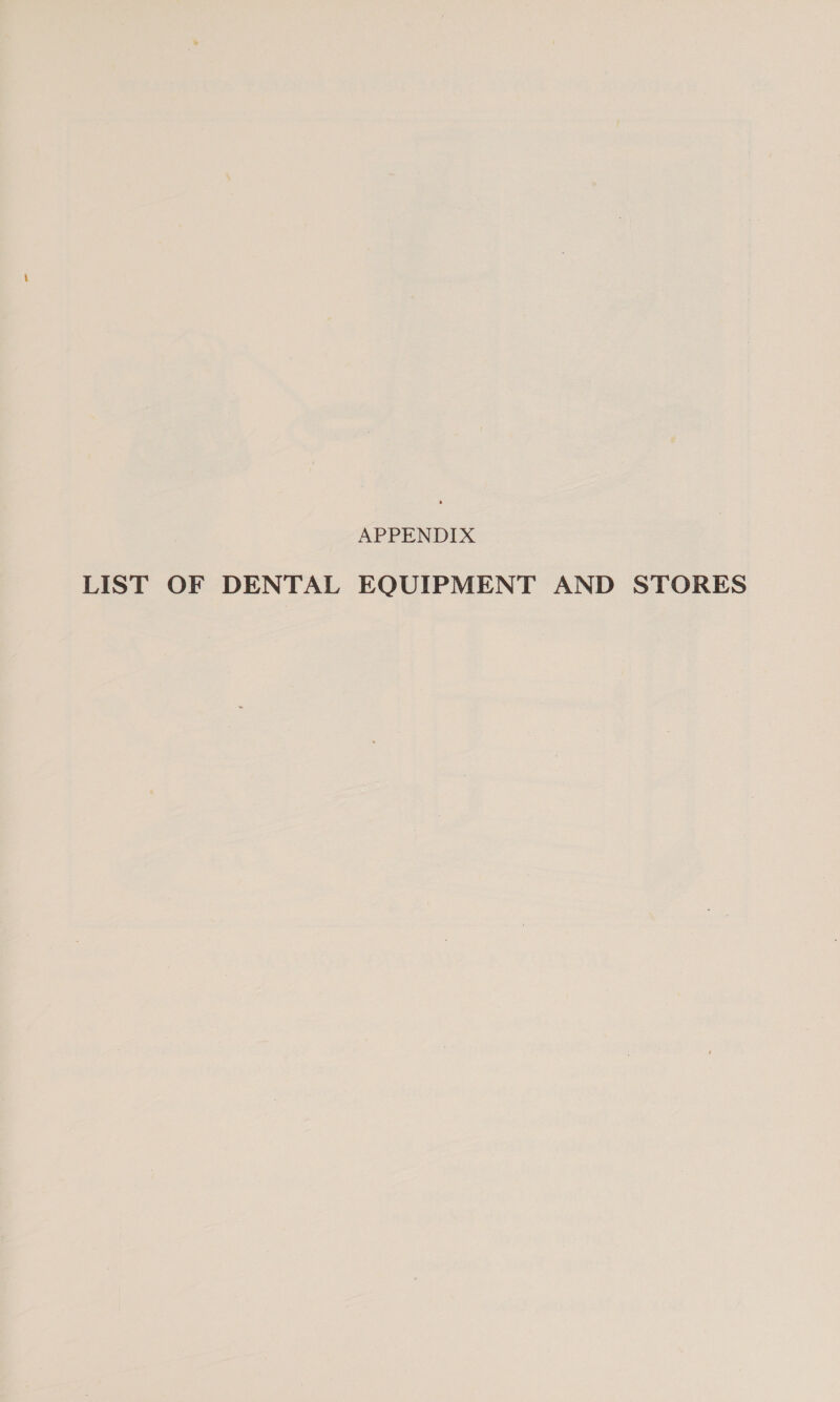 APPENDIX LIST OF DENTAL EQUIPMENT AND STORES