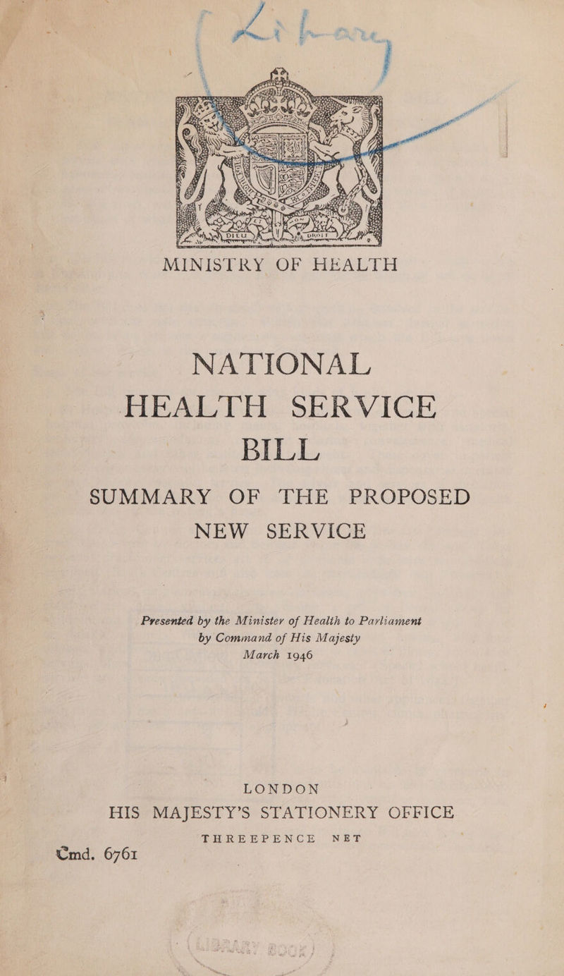  Presented by the Minister of Health to Parliament by Command of His Majesty March 1946 LONDON HisvMATESEY S*STATIONERY OFFICE THREEPENCE NET Cmd. 6761