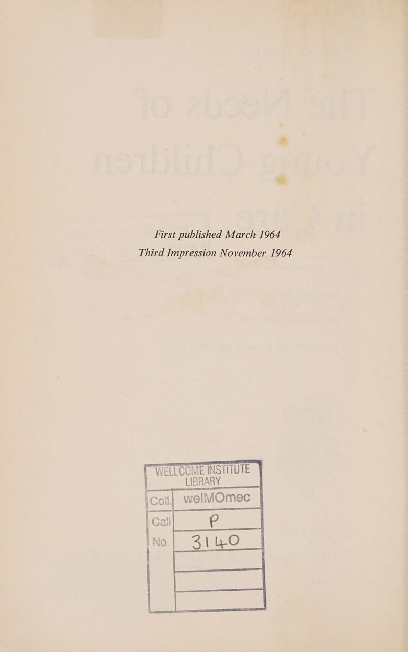 First published March 1964 Third Impression November 1964     (WELLCOME INSTITUTE 