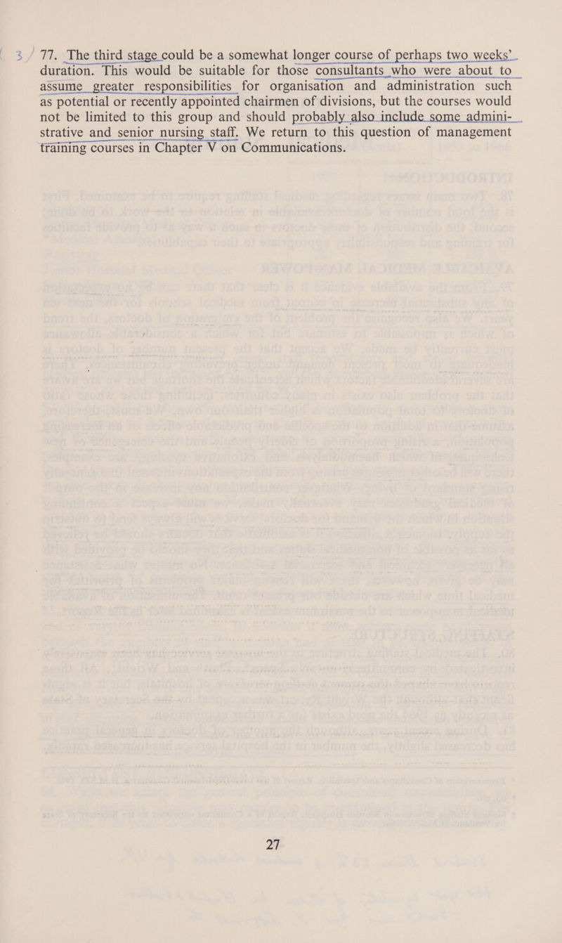 and ae Taare TERN duration. This would be suitable for those consultants who were about to nsultants who were about to assume greater responsibilities for organisation and administration such as potential or recently appointed chairmen of divisions, but the courses would RN eT — Lite = i ° e training courses in Chapter V on Communications.