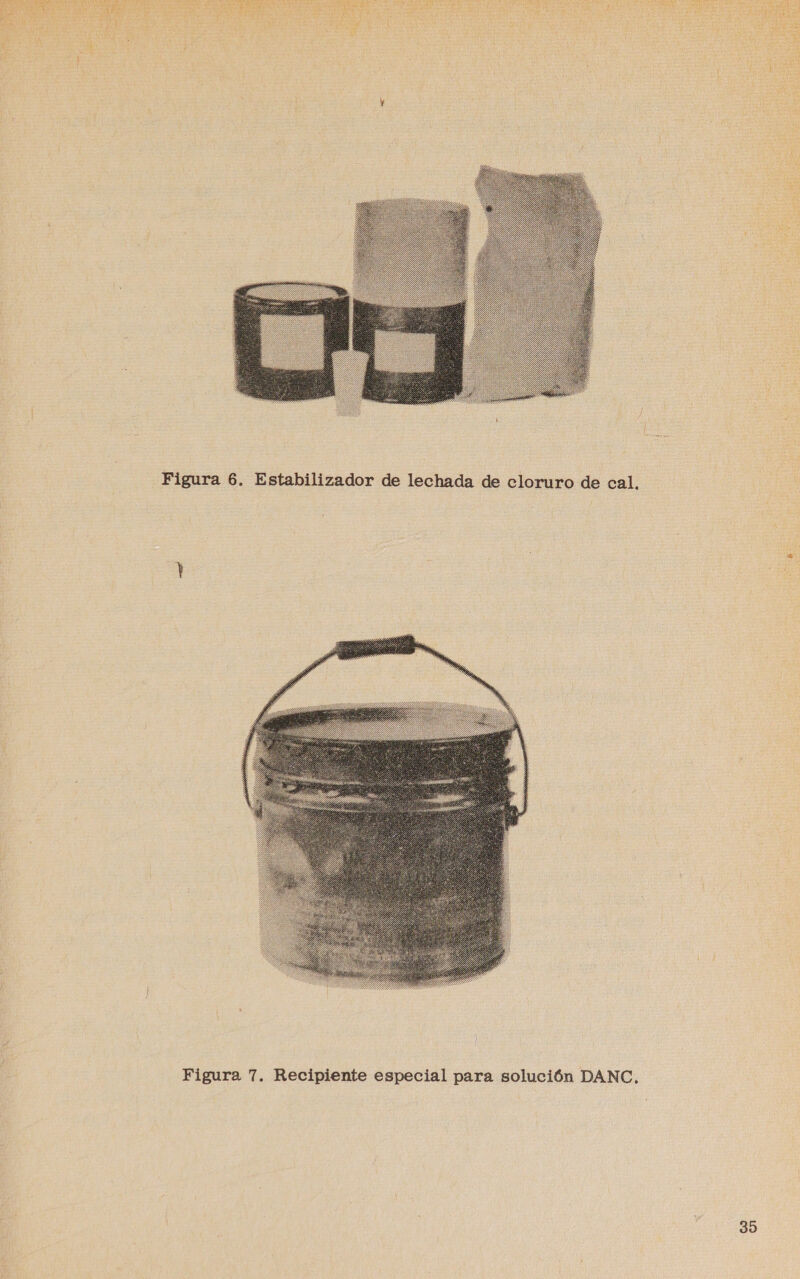 RA A 1 e nde 0d        Figura 6. Estabilizador de lechada de cloruro de cal.  Figura 7, Recipiente especial para solución DANC,
