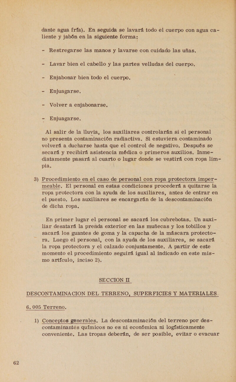 e Restregarse las manos y lavarse con cuidado las uñas. Lavar bien el cabello y las partes velludas del cuerpo. Enjabonar bien todo el cuerpo. Enjuagarse. Volver a enjabonarse, Enjuagarse, SECCION II 
