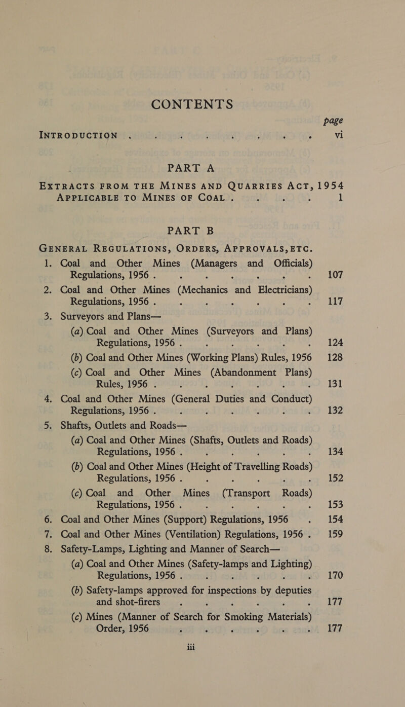 CONTENTS PART A vi PART B bo et Coal and Other Mines ge and DeLmU, Regulations, 1956 . Regulations, 1956 . Surveyors and Plans— (a) Coal and Other Mines Sook hs and ao Regulations, 1956 . : (6) Coal and Other Mines (Working yr) Rules, 1956 (c) Coal and Other Mines a waaay nhgoe Rules, 1956 . Coal and Other Mines iGcnetal Duties - Conder) Regulations, 1956 . 3 Shafts, Outlets and Roads— (a) Coal and Other Mines (Shafts, Outlets and aur Regulations, 1956 . (6) Coal and Other Mines (Height of Traveling Roads) Regulations, 1956 . (c) Coal and Other Mines (Transport Roads) Regulations, 1956 . Coal and Other Mines (Support) epeigans: 1956 Coal and Other Mines (Ventilation) Regulations, 1956 . Safety-Lamps, Lighting and Manner of Search— (a) Coal and Other Mines Soames and pet Regulations, 1956 . (b) Safety-lamps approved for dpspection®) os deputies and shot-firers (c) Mines (Manner of Search for Smoking Material) Order, 1956 P ili 1 107 117 124 128 131 132 134 152 153 154 159 170 177 177