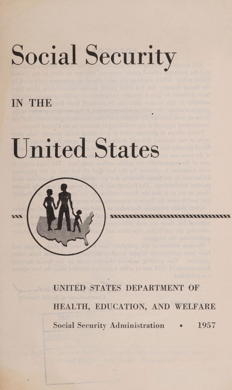 Social Security IN THE United States —  _ UNITED STATES DEPARTMENT OF HEALTH, EDUCATION, AND WELFARE Social Security Administration s 1957