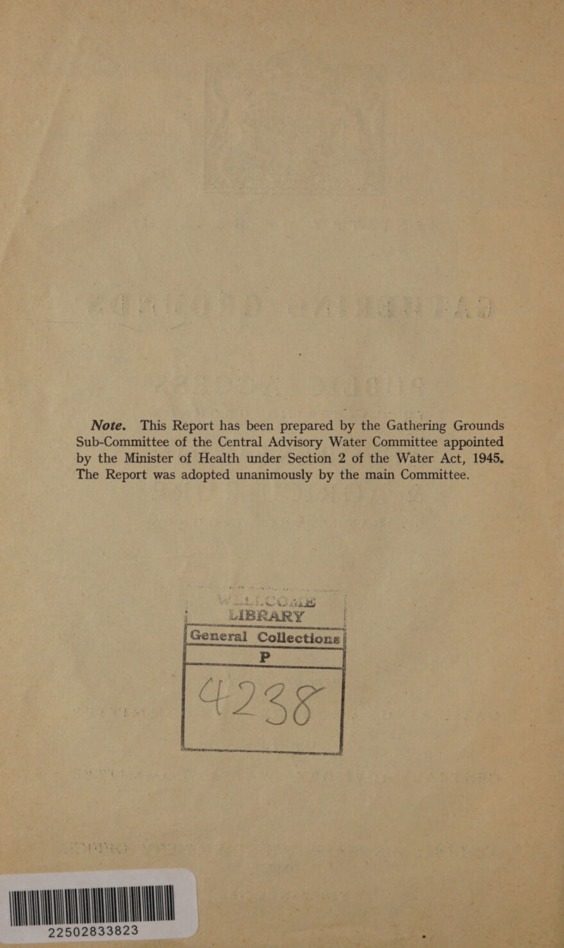 Note. This Report has been prepared by the Gathering Grounds Sub-Committee of the Central Advisory Water Committee appointed by the Minister of Health under Section 2 of the Water Act, 1945. The Report was adopted unanimously by the main Committee. LIBR ARY — | Gene eral | Collections  mung