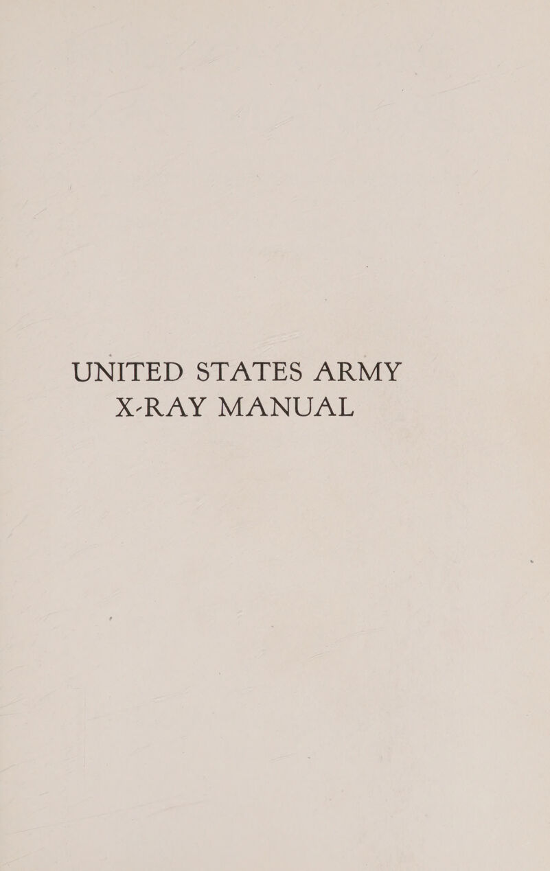 UNITED SIATES ARMY X-RAY MANUAL