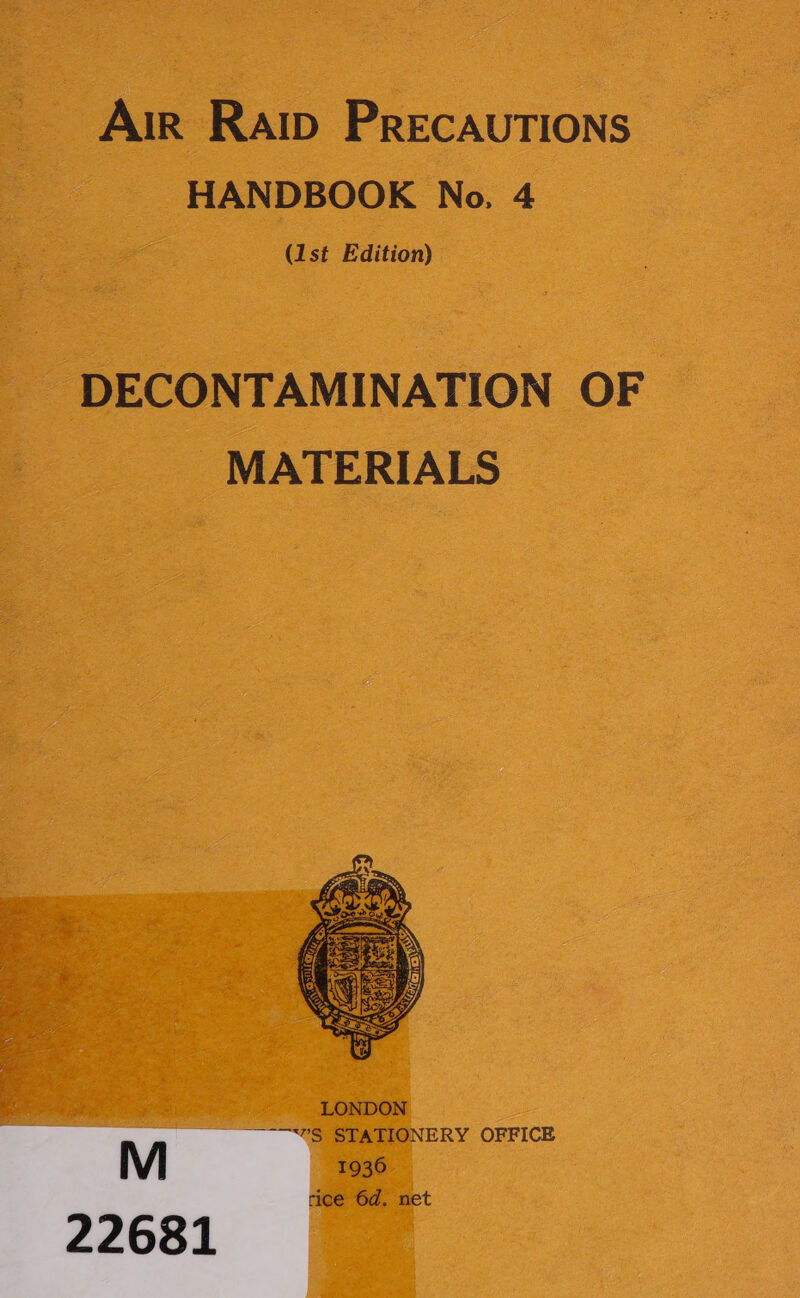 Air Raip PrecAuTIONS HANDBOOK No, 4 (1st Edition) DECONTAMINATION OF MATERIALS  eRe ps LONDON pe ' ’S STATIONERY OFFICE 