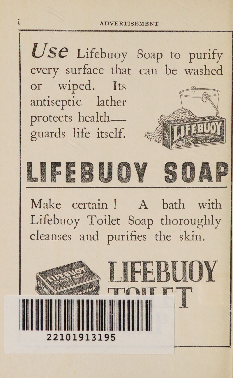         U/ S€ Lifebuoy Soap to purify every surface that can be washed ore” wiped...” lt antiseptic lather protects health— suards lite itself.        Make certain! A bath with Litebuoy Toilet Soap thoroughly cleanses and purifies the skin.      AM 2101913195 | | |