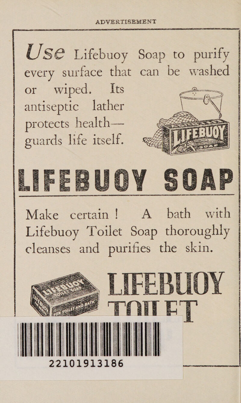  U S@ Lifebuoy Soap to purify | every sur face that can be washed or: “wiped. .oHs antiseptic lather protects health— guards life itself.       wh Ht | | il, 22101913186                          | | 