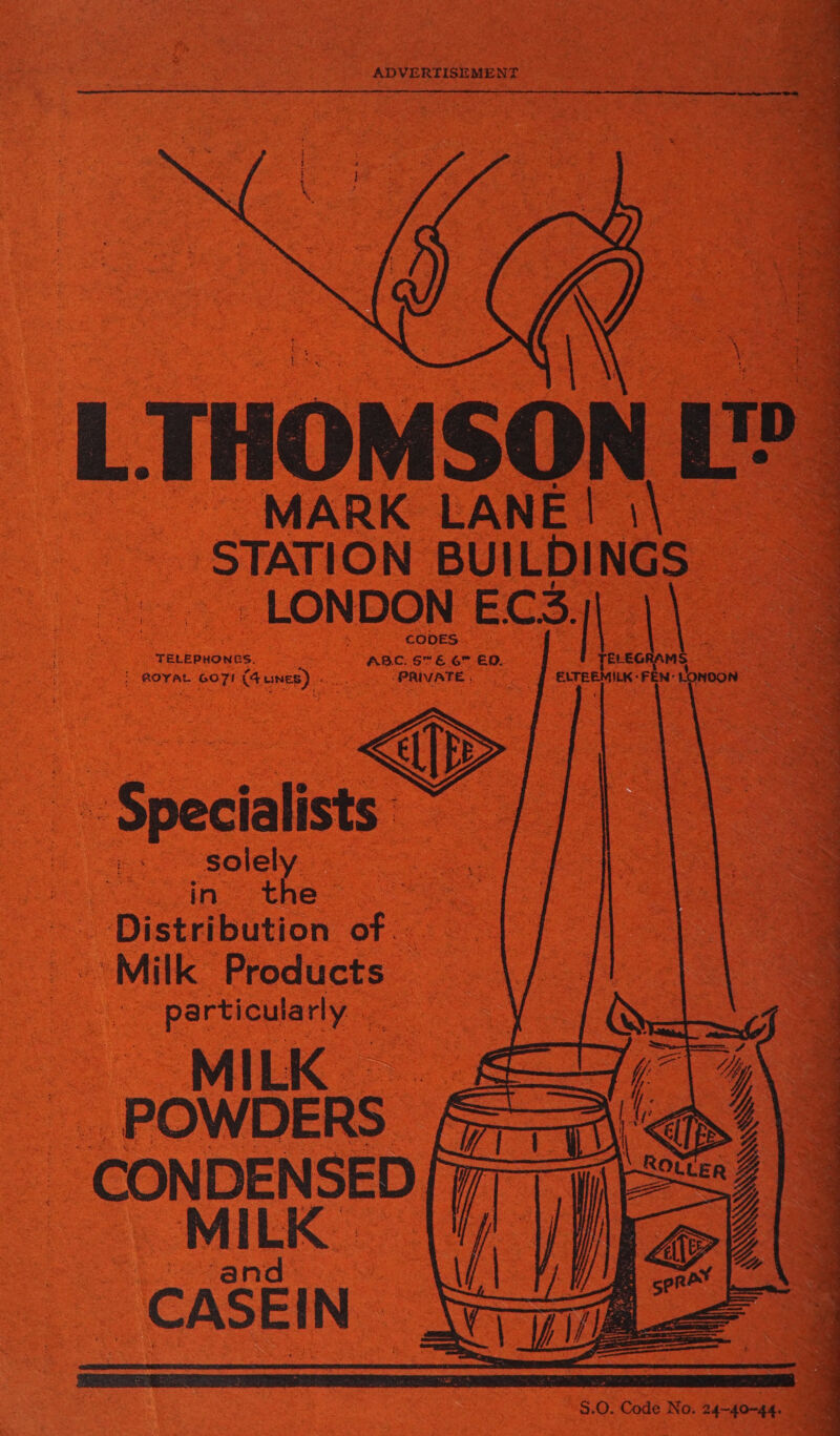 ADVERTISEMENT = _MARK LANE! \\ 2 STATION BUILDINGS | GLON OH ECS | A gerepaones. oe 7 8S 6% EG EO. ‘ROYAL. Docs Gunes) oat Biante Vee alists © es eos 6 eae ri fbution Se ot: Milk Products — particula rly MILK __ ~ POWDERS | CONDENSED [Fr MILK | -§.0. Code No. 24-40-44.