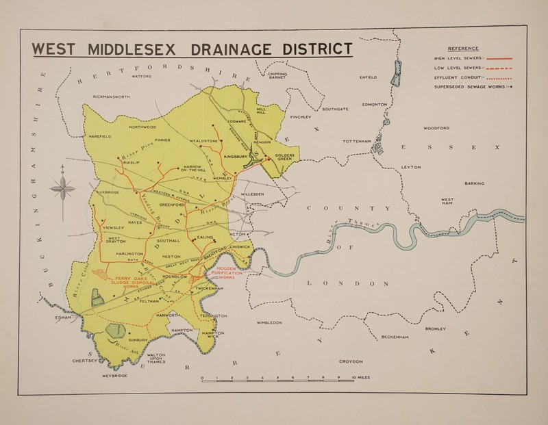        REFERENCE HIGH LEVEL SEWERS =&gt; geecenmmmmmenes  ‘ won CY on ; vT EDO ae Ds H ‘ ae ets LOW LEVEL SEWERS = ope em em = : R I ‘WU CHIPPIN a e LV) G ‘ = i a ¥ WATFORD R R BARNET ENFIELD EFFLUENT CONDUIT:- ,,,.sccccece ? .) + les oe Se oe va SUPERSEDED SEWAGE WORKS :-@ ‘ ~ | . MS . x . te RICKMANSWORTH *: ‘S . cy i ‘ 4 — ‘ Pf = ae EDMONTON | ‘ Sf SOUTHGATE r tA 4 al | FINCHLEY f ‘ o) ‘ _ we “ WOODFORD $ | a : 4 LDS1 TOTTENHAM ; : vA , Ws EB S Ss E xX D&gt; . AVG == es ac \ 2 =r8 ; ae se ~ 4“ vee &lt; v Ne eeee LEVITON Lu ; = 2 : BARKING O } NG i a Ri { = o— 7 i ; j Wy S) (Ae [| f _- PURIFICATION s = WORKS  WIMBLEDON   HAMPTON aN       BROMLEY ‘| BECKENHAM S WALTON ¥ * pe. UPON CHERTSEY (YS THAMES R CROYDON U R