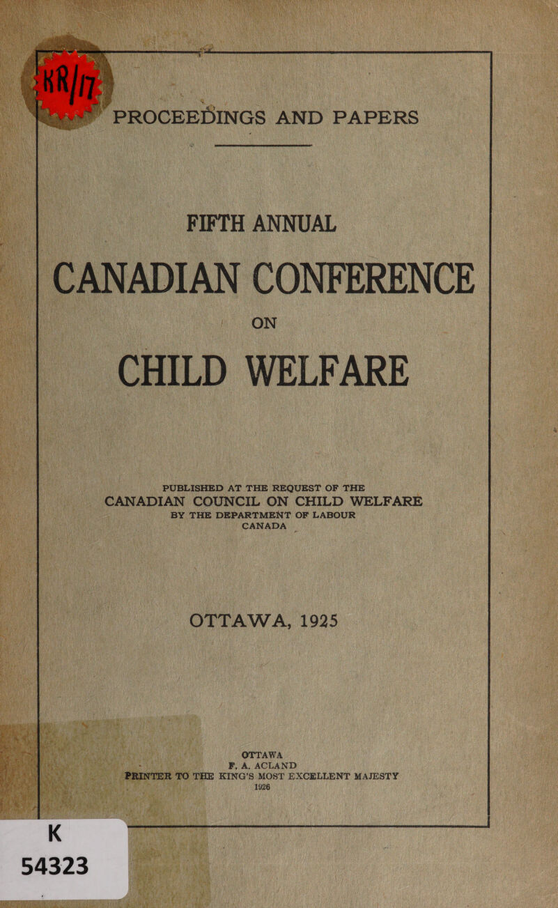  ME   FIFTH ANNUAL CONFERENCE  ML PUBLISHED AT THE REQUEST OF THE | CANADIAN COUNCIL ON CHILD WELFARE CANADA | : 1925  OTTAWA F. A. ACLAND 70 Te KING'S MOST EXCELLENT MAJESTY a 1926 | nur           