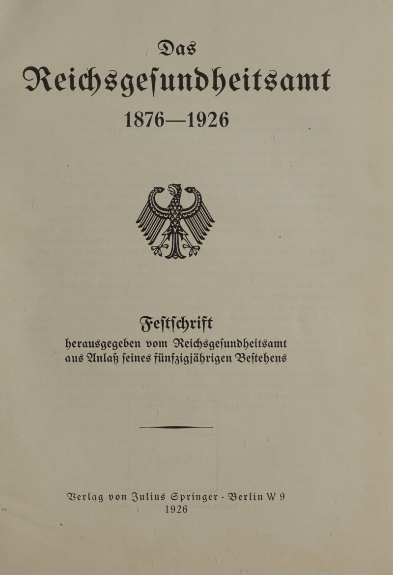 Das Reichsgefundheitsamt 1876—1926  Verlag von Julius Springer - Berlin W 9 1926