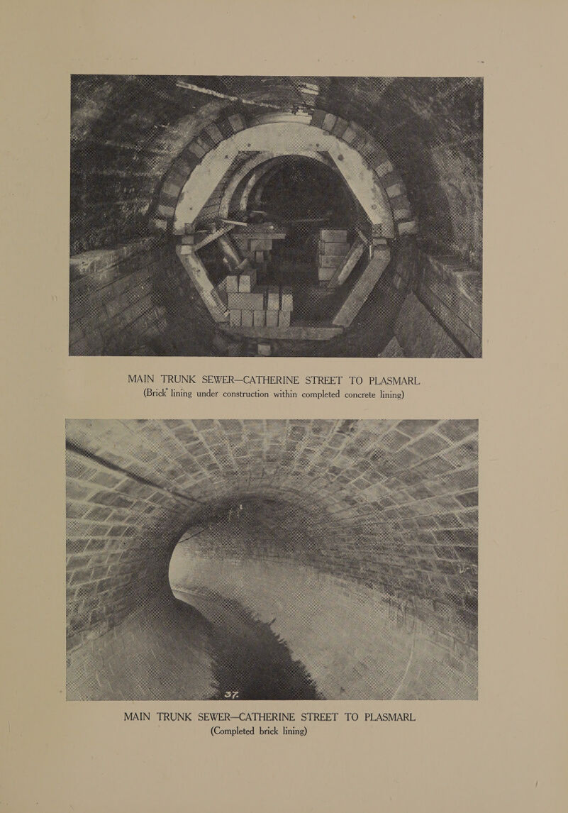  MAIN TRUNK SEWER—CATHERINE STREET TO PLASMARL (Brick lining under construction within completed concrete lining) 