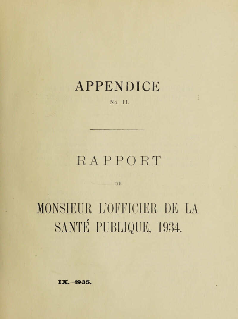 APPENDICE No. II. RAP P O E T MONSIEUR L’OFFICIER DE LA SANTE PUBLIQUE, 1934. IX. -1935.