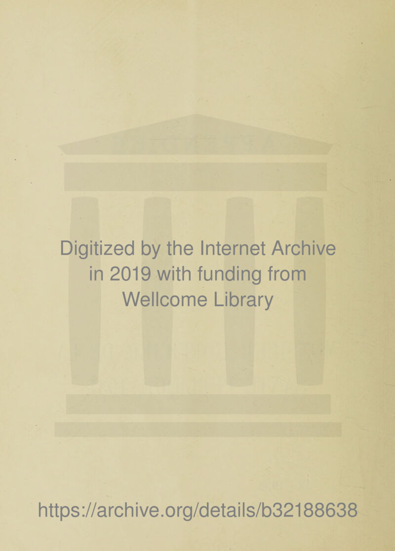 Digitized by the Internet Archive in 2019 with funding from Wellcome Library https://archive.org/details/b32188638