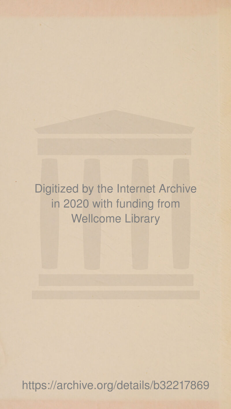 Digitized by the Internet Archive in 2020 with funding from Wellcome Library https://archive.org/details/b32217869